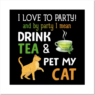 I Love To Party Drink Tea And Pet My Cat Posters and Art